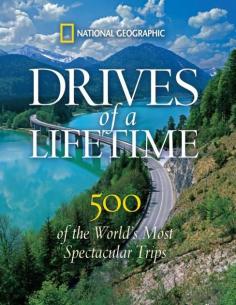 "Drives of a Lifetime: 500 of the World's Most Spectacular Trips" by National Geographic