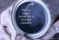 How to Make a Tin Can Lantern - Tutorial