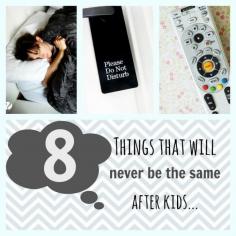 
                    
                        8 Things That Will Never Be The Same After Kids....
                    
                