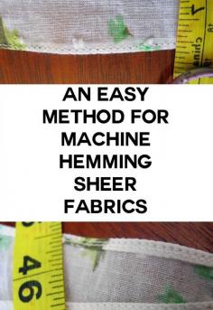 
                    
                        easy method for hemming sheer fabrics
                    
                