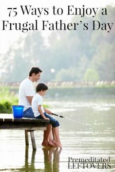 75 Ways to Enjoy a Frugal Father’s Day - Great ideas to inspire a fun Father's Day for all!