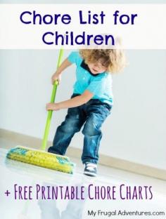 Chore Lists for Children by Age plus several free printable chore charts This is for Angela Passmore