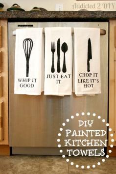 Too freakin cute...great sayings to hang on the wall too! DIY Painted Kitchen Towels.. #quotes #diy #kitchen