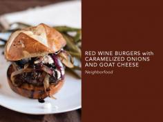 
                    
                        Red Wine Burgers with Caramelized Onions and Goat Cheese
                    
                