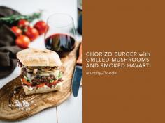 
                    
                        Chorizo Burger with Grilled Mushrooms and Smoked Havarti
                    
                