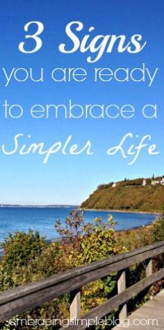 Have you been feeling rundown and just overall exhausted by the race that your life has become? Here are 3 signs that you are ready to embrace a simpler life!