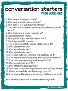 20 Conversation Starters for Kids - Not that I need to find a way to get them talking...but still