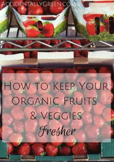 Organic fruits and vegetables have no preservatives, so they spoil at a much quicker rate. Here are 3 ways to keep them fresher longer.