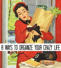 8 Ways To Organize Your Crazy Life - The Glamorous HousewifeThe Glamorous Housewife