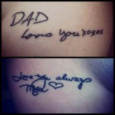 Been wanting to get a tattoo in memory of my mom.  This seems like a cool idea:    Pinned from someone else:  Story of this tattoo : I got these a couple months ago for my parents who passed away when I was in high school. Its exact copies of their handwriting from birthday cards. I absolutely love them.