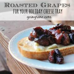 Roasted grapes are the perfect pairing with rich brie cheese as part of nice Entertainment cheese tray.