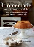 Homemade Cakes, Cookies, and Tarts: More Than 40 Traditional Recipes from Grandma's Kitchen to Yours