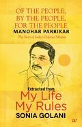 Extracted from the bestselling title, My Life, My Rules: Stories of 18 Unconventional Careers by Sonia Golani, this is the fascinating story of Manohar Parrikar's journey from the CM of Goa to the Union Defence Minister of India. As a child growing up in Mapusa, Manohar lived his life by the two principles his parents taught him: honesty and equality. 'I think this approach gave me an edge when I came into politics. I have no hesitation in treatingpeople as equal. That puts me on a different platform from others. In fact, I didn't know about my caste till I went to IIT&hellip;' At IIT, Bombay life took a turn for this young engineering student and between then and now, Manohar Parrikar still lives his life with his own set of rules&hellip;.
