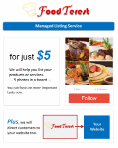 Listing your products and services on FoodTerest is FREE (do it yourself) or We can do it on your behalf for a small fee. 

for more info email: info@foodterest.com.au 
or private message FoodTerest Team (Please login to send private message)