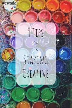 9 Tips to Staying Creative