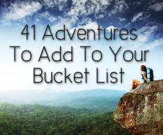 
                        
                            41 Adventures To Add To Your Bucket List
                        
                    