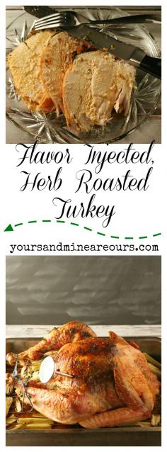 Flavor Injected Herb Roasted Turkey {YoursAndMineAreOurs} The secret to moist, delicious turkey for Thanksgiving Dinner!