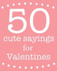 Cute sayings for Valentine's Day w/ examples on what to attach w/ ea saying    (Very cute ideas)