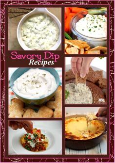 Savory Dip Recipes - Over 30 Sweet and Savory Popular Dip Recipes