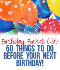 
                    
                        Birthday Bucket List: 50 things to do before your next birthday! howdoesshe.com
                    
                