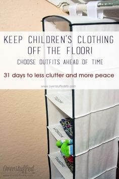 Keep your kids' clothes off the floor by having them choose their outfits a week ahead of time. great Idea. Going to do this when Ky starts school.