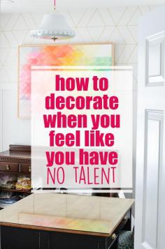 
                    
                        How on earth do you decorate when you have NO talent for it?  Umm... you don't need talent.  Just follow these tips on how to decorate from theboldabode.com.
                    
                