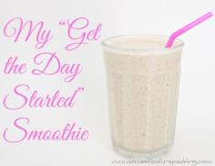 
                    
                        My Get the Day Started Smoothie!  Use almond butter or peanut butter, cinnamon, banana and almond milk!
                    
                