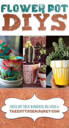 25 Flower Pot DIY's - The Cottage Market #FlowerPots,