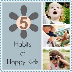 
                    
                        5 Habits of Happy Kids **ah I love this!**
                    
                