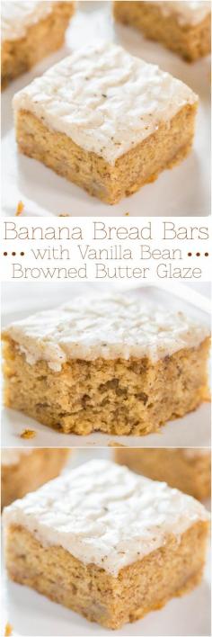 Mmm...  Someone who loves me needs to make this for me...  Banana Bread Bars wit Vanilla Bean Browned Butter Glaze - Banana bread in bar form with a glaze that soaks in and is just so.darn.good!!!