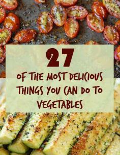 
                    
                        27 Of The Most Delicious Things You Can Do To Vegetables
                    
                