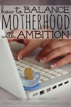 How to Balance Motherhood with Ambition - awesome read