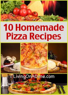 10 Homemade Pizza Recipes - Probably not in the true spirit of real Italian pizza.