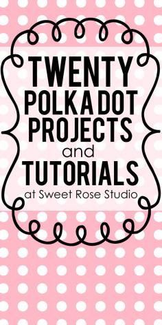20 Polka Dot Projects and Tutorials at Sweet Rose Studio