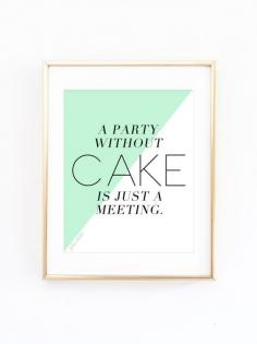 
                    
                        Free Art Print | A Party Without Cake Is Just a Meeting! - Julia Child
                    
                