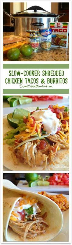 SLOW-COOKER SHREDDED CHICKEN TACOS AND BURRITOS - Just a few ingredients to make, so simple, so good.   Used Trader Joe's taco seasonings for more spiciness.  Also best to scoop chicken out with a slotted spoon.