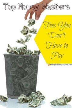 
                    
                        Top Money Wasters - Fees You Don't Have to Pay - Don't throw your money in the trash!
                    
                