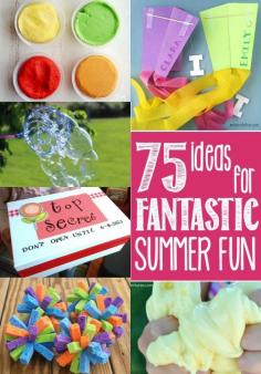 75 Ideas for Fantastic Summer Fun! Whether you want classic activities, rainy day fun or simple crafts, this list has everything you need to beat the "I'm Bored" blues.