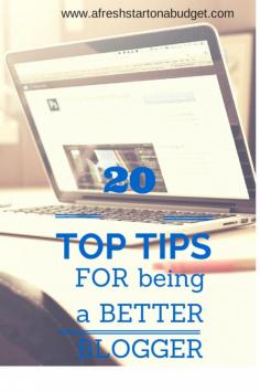 Honest experience, practical blogging advice. : Blogging Tips | How to Blog | 20 Top Tips for being a better blogger