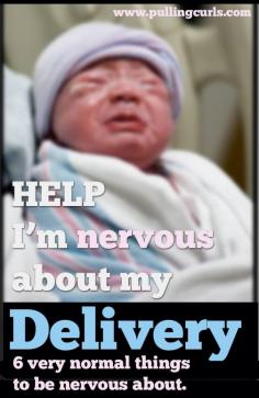 Nervous About Delivery -- you're not alone! Plenty of new and repeat moms have many worries on their mind before coming in!