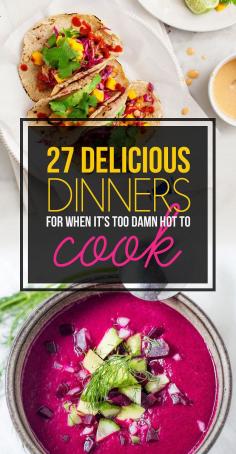 27 Delicious Dinners For When It’s Too Damn Hot To Cook