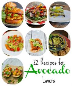 22 Recipes for Avocado Lovers- from appetizers to entrees, enjoy creamy and healthy avocado!