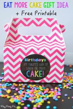 Love this birthday gift idea to give someone cake with this cute free printable! Play. Party. Pin.: 101 Inexpensive Birthday Gift Ideas and Eat More Cake Birthday Printable http://buff.ly/1kV9hBx