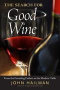 The Search for Good Wine is a highly entertaining and informative book on all aspects of wine and its consumption by nationally-syndicated wine columnist John Hailman, author of the critically-acclaimed Thomas Jefferson on Wine (2006). Hailman explores the wine-drinking experiences and tastes of famous wine-lovers from jolly Ben Franklin and the surprisingly enthusiastic George Washington to Julius Caesar, Sherlock Holmes, and Ernest Hemingway among numerous other famous figures. Hailman also recounts in fascinating detail the exotic life of the founder of the California wine industry, Hungarian Agoston Haraszthy, who introduced Zinfandel to the U.S.Hailman gives calm and reliable guidance on how to deal with snobby wine waiters and how to choose the best wine books and travel guides. He simplifies the ABCs of wine-grape types from the delicate pinot noirs of Oregon to the robust malbecs of Argentina and from the vibrant new whites of Spain to the great reds (old and new) of Italy. The entire book is dedicated to finding values in wine. As Hailman says, "Everyone always wants to know one basic thing: How can you get the best possible wine for the lowest possible price?" His new book is highly practical and effective in answering that eternal question and many more about wine.A judge at the top international wine competitions for over thirty years, Hailman examines those experiences and the value of "blind" tastings. He gives insightful tips on how to select a good wine store, how to decipher wine labels and wine lists, and even how to extract unruly champagne corks without crippling yourself or others. Hailman simplifies wine jargon and effectively demystifies the culture of wine fascination, restoring the consumption of wine to the natural pleasure it really should be.