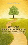 Are you or someone you love dealing with food addictions or binge eating and wanting to regain the enjoyment of food, inner peace and balance? Get Your Inner Power Back! offers a simple, pleasurable, and very effective blueprint (based on the author s true story) of 20 steps, easy-to-follow, to overcome food obsession and compulsive eating, while uncovering the core issues involved. If you want to learn about the connections between your relationship with food and the way you see yourself? If you wish to tap into your inner wisdom to clearly understand what is truly going on? If you desire to get your Divine power back once and for all? this book is for you. Get Your Inner Power Back! is a book that goes beyond food and provides much more than 20 simple practices that work. It s a book that offers you the possibility to get deep and life changing insights that will assist you in your journey to restoring and strengthening your spiritual, emotional and psychological health.