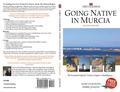 EVERYTHING YOU EVER WANTED TO KNOW ABOUT THE MURCIA REGION! Full of useful tips straight from a British couple who now call this region their home. Let Debbie and Marcus be your guides as they share their love for Murcia, its people and its surrounds with intimate details, personal stories and hot tips for visitors, home buyers and new natives alike. VISITING. * Comprehensive TOWN and CITY GUIDE with map * The BEST PLACES to eat, drink and have fun * Where to FIND THE BEST BEACHES * Fun STUFF TO DO from hiking to golf and scuba to horseriding * All about the FOOD, WINES and TAPAS of the region * Party all year round with the detailed FIESTA FINDER BUYING. * The buying process explained from start to finish (learn who does what) * Essential viewing and BUYING CHECKLISTS * How to calculate your budget and avoid hidden costs * Complete step-by-step home buyer's flowchart LIVING. * How to get all the HOME COMFORTS (without the rubbish weather) * Tips for dog and cat owners * Native's share their stories * Dealing with builders, DIY and gardening * Coping with HOME SICKNESS This second edition has been carefully revised and is packed full of extra information. Going Native in Murcia - the most comprehensive guide in print - is now even better.