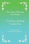 There are different theories about the energy of human body. The authors of the book Your Every Feeling Creates You have understood the human body as a whole and they cognize its secrets marvelously. I really enjoyed this book!" -MD Riina Raudsik, author of pH Balance and Vibroacoustic Therapy Since each of your feelings creates you and your reality, it is worth becoming aware of your feelings and consciously working with them. Negative feelings contain damaging and destructive qualities. Positive feelings supply an uplifting and healing impact. Utilising your awareness you garner the necessary knowledge and skills to transform negative feelings. Then you comprehend no feeling can be implanted in you and fully recognise worry becomes a prayer for what you do not want. This book guides you through which illnesses are caused by what feelings. Such as: Menopause or acne Cellulite or hyperthyroidism Food or alcohol addiction Headache or backache Radiculitis or Inflammation of the lungs High or low blood pressure Hip ailments or scoliosis Depression or other illnesses Between these covers you will find the necessary exercises and techniques meant for daily use supporting spiritual self-development: How to move from thinking to feeling How to develop clairvoyance and improve your memory How to create new beliefs in order to experience a better reality How to transform your negative feelings This book helps you deal with worry and negative feelings and illnesses arising from these feelings.