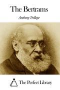 The Bertrams Anthony Trollope, one of the most successful, prolific and respected English novelists (1815-1882) This ebook presents The Bertrams, from Anthony Trollope. A dynamic table of contents enables to jump directly to the chapter selected. TABLE OF CONTENTS -01- ABOUT THIS BOOK -02- VOLUME I. THE BERTRAMS -03- CHAPTER I.V' VICTIS -04- CHAPTER II. BREAKFAST AND LUNCH -05- CHAPTER III. THE NEW VICAR -06- CHAPTER IV. OUR PRIMA DONNA -07- CHAPTER V.THE CHOICE OF A PROFESSION -08- CHAPTER VI. JERUSALEM -09- CHAPTER VII. THE MOUNT OF OLIVES -10- CHAPTER VIII. SIR LIONEL BERTRAM -11- CHAPTER IX. MISS TODD'S PICNIC -12- CHAPTER X.THE EFFECTS OF MISS TODD'S PICNIC -13- CHAPTER XI. VALE VALETE -14- CHAPTER XII. GEORGE BERTRAM DECIDES IN FAVOUR OF THE BAR -15- CHAPTER XIII. LITTLEBATH -16- CHAPTER XIV. WAYS AND MEANS -17- CHAPTER XV. MR HARCOURT'S VISIT TO LITTLEBATH -18- VOLUME II. THE BERTRAMS -19- CHAPTER I.THE NEW MEMBER FOR THE BATTERSEA HAMLETS -20- CHAPTER II. RETROSPECTIVE, FIRST YEAR -21- CHAPTER III. RETROSPECTIVE, SECOND YEAR -22- CHAPTER IV. RICHMOND -23- CHAPTER V.JUNO -24- CHAPTER VI. SIR LIONEL IN TROUBLE -25- CHAPTER VII. MISS TODD'S CARD PARTY -26- CHAPTER VIII. THREE LETTERS -27- CHAPTER IX. BIDDING HIGH -28- CHAPTER X.DOES HE KNOW IT YET -29- CHAPTER XI. HURST STAPLE -30- CHAPTER XII. THE WOUNDED DOE -31- CHAPTER XIII. THE SOLICITOR GENERAL IN LOVE -32- CHAPTER XIV. MRS LEAKE OF RISSBURY -33- CHAPTER XV. MARRIAGE BELLS -34- VOLUME III. THE BERTRAMS -35- CHAPTER I.SIR LIONEL GOES TO HIS WOOING -36- CHAPTER II. HE TRIES HIS HAND AGAIN -37- CHAPTER III.A QUIET LITTLE DINNER -38- CHAPTER IV. MRS MADDEN'S BALL -39- CHAPTER V.CAN I ESCAPE -40- CHAPTER VI.A MATRIMONIAL DIALOGUE -41- CHAPTER VII. THE RETURN TO HADLEY -42- CHAPTER VIII. CAIRO -43- CHAPTER IX. THE TWO WIDOWS -44- CHAPTER X.REACHING HOME -45- CHAPTER XI.I COULD PUT A CODICIL -46- CHAPTER XII. MRS WILKINSON'S TROUBLES -47- CHAPTER XIII. ANOTHER JOURNEY TO BOWES -48- CHAPTER XIV. MR BERTRAM'S DEATH -49- CHAPTER XV. THE WILL -50