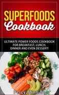Superfoods Cookbook: Ultimate Power Foods Cookbook for Breakfast, Lunch, Dinner and EVEN Dessert! Including Ultimate Superfoods, 31 Superfood Recipes, Superfood Smoothies, Superfood Cereal And MORE "Healing Food"In addition to being nutrient dense, most super-foods are also quite low in calories. Which makes them ideal for a weight loss diet. Consuming these super-foods when on a diet, ensures that you do not develop any deficiency and yet your calorie intake remains as low as possible. The easiest way to consume most super-foods is to eat them raw on their own. However it can become quite boring after some time. So, we have compiled 31 recipes that use any super-food as a main ingredient. These recipes have been specifically selected for their practicality and ease of processability. By following these recipes, you can incorporate more super-foods in your daily diet, without the tedious time haggling task of having to plan out your meal plans. It's already done for you here. Open up and enjoy!
