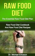 Raw Food Diet: The Essential Raw Food Diet Plan and Read on your PC, Mac, smart phone, tablet This book contains proven steps and strategies on how to lose weight and remove harmful toxins from your body. This cookbook contains 9 chapters that will help you survive on a raw food diet. In the first chapter, the raw food diet will be introduced to you. In the second chapter, you will learn about the benefits you can gain once you start a raw food diet. In the third chapter, you will read a step-by-step guide for losing weight on a raw food diet. In the fourth chapter, you will learn the common mistakes made by raw food dieters. In the fifth chapter, you will discover delectable breakfast meals made of raw ingredients. In the sixth chapter, you will learn how to make raw food meals for lunch and dinner. In the seventh chapter, you will discover different snacks you can easily make. In the eighth chapter, you will learn how to make different smoothies. In the ninth and last chapter, you will discover different desserts made of raw ingredients. Here Is A Preview Of What You'll LearnWhat is A Raw Food DietBenefits of the Raw Food DietHow to Lose Weight on A Raw Food DietCommon Mistakes on A Raw Food DietRaw Food Breakfast RecipesRaw Food Lunch and Dinner RecipesRaw Food Snack RecipesRaw Food Smoothie RecipesRaw Food Dessert RecipesMuch, much more! What is A Raw Food DietRaw food diet is derived from the notion stating that the most beneficial foods for a person's health are uncooked. Even though the vast majority of foods in this diet is raw, you can still heat your food, provided that the temperature does not exceed 118 degrees Fahrenheit. Cooking food can destroy the natural properties of enzymes found in them. Raw food dietitians say that enzymes help the body in assimilating food and in absorbing nutrients. If you overindulge in cooked food, your body is obliged to develop more enzymes. In due course, insufficiency of enzymes may result to nutrient deficiency, weight gain